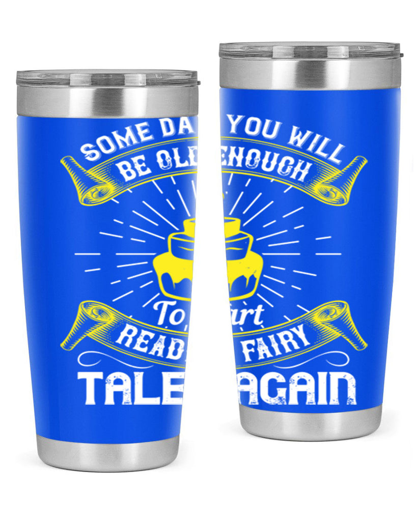 Some day you will be old enough to start reading fairy tales again Style 43#- birthday- tumbler