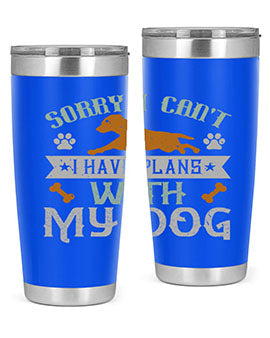 Sorry I Cant I Have Plans With My Dog Style 147#- dog- Tumbler