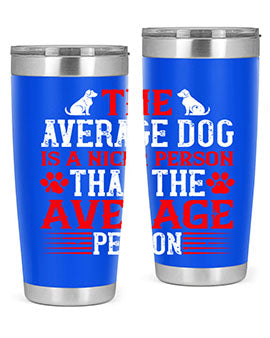 The average dog is a nicer person than the average person Style 166#- dog- Tumbler