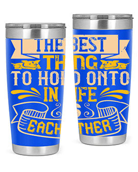 The best thing to hold onto in life is each other Style 22#- dog- Tumbler