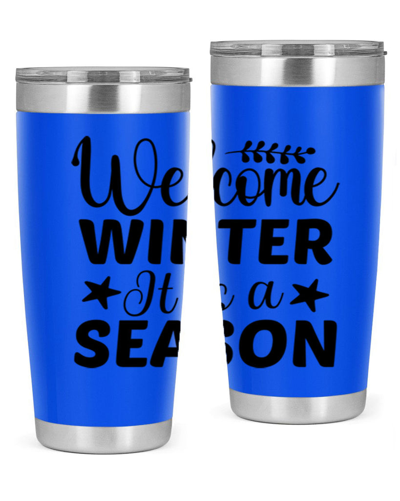 Welcome Winter It is a Season471#- winter- Tumbler