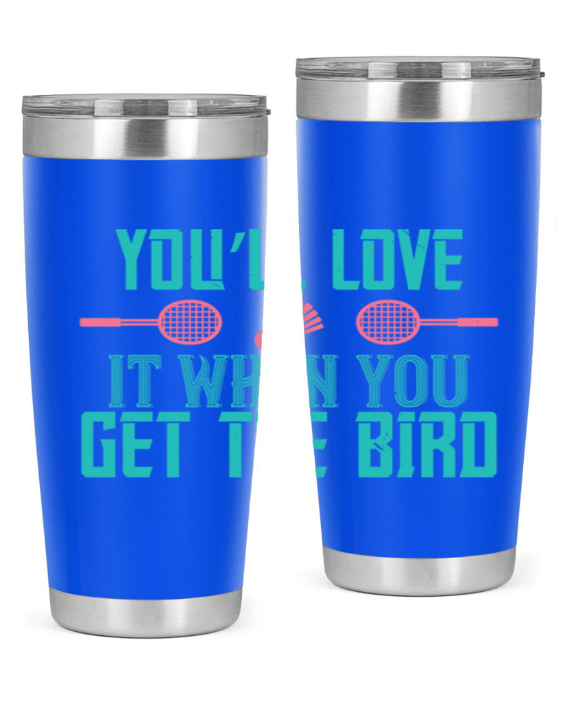 You’ll love it when you get the bird 1733#- badminton- Tumbler