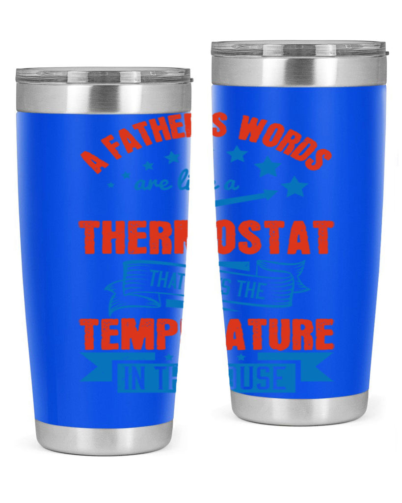 a father’s words are like a thermostat that sets the temperature in the house 233#- fathers day- Tumbler