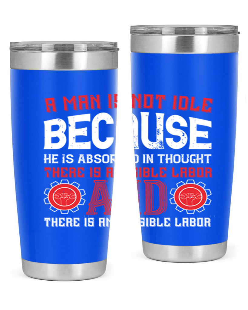 a man is not idle because he is absorbed in thought there is a visible labor invisible labor 48#- labor day- Tumbler