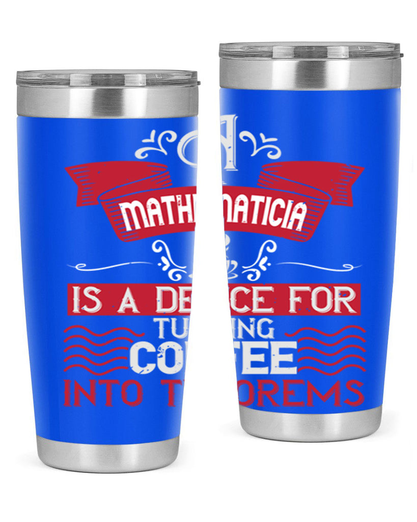 a mathematician is a device for turning coffee into theorems 270#- coffee- Tumbler