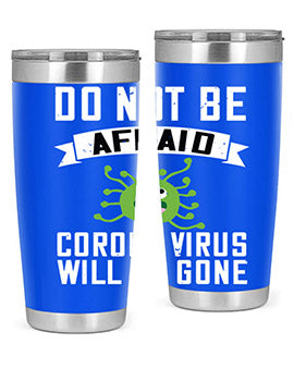 do not be afraid corona virus will be gone Style 56#- corona virus- Tumbler