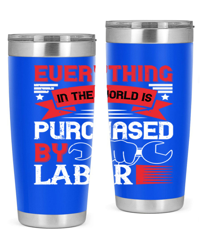 everything in the world is purchased by labor 50#- labor day- Tumbler
