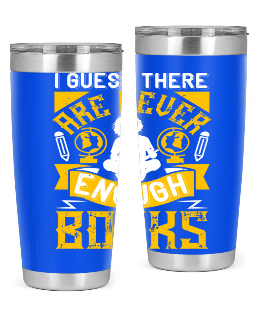 i guess there are never enough books 68#- reading- Tumbler