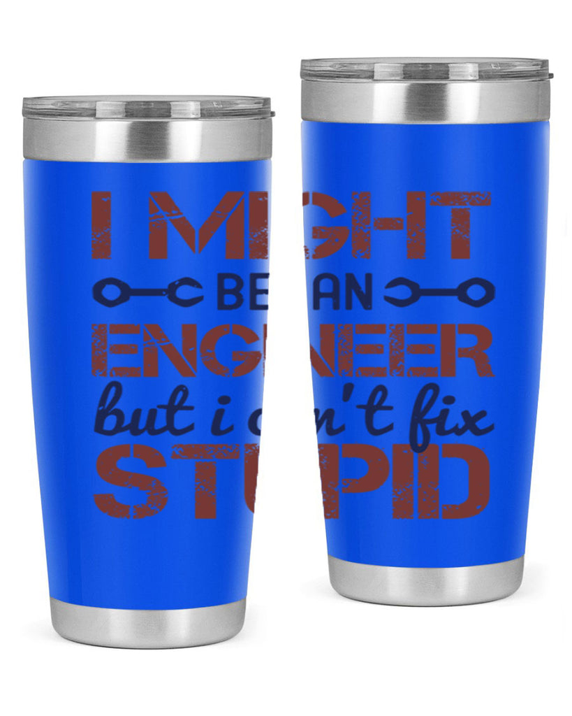 i might be an engineer but i cant fix stupid Style 51#- engineer- tumbler