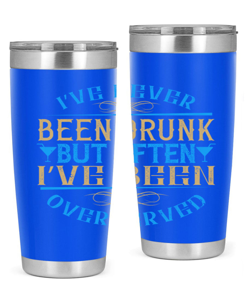 i’ve never been drunk but often i’ve been overserved 35#- drinking- Tumbler