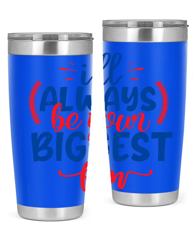 ill always be your biggest fan 2073#- baseball- Tumbler
