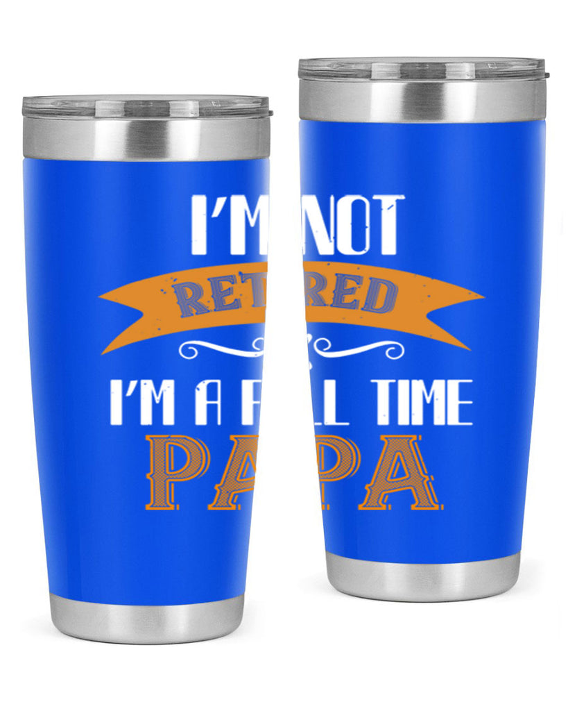 im not retired im a full time 36#- grandpa - papa- Tumbler