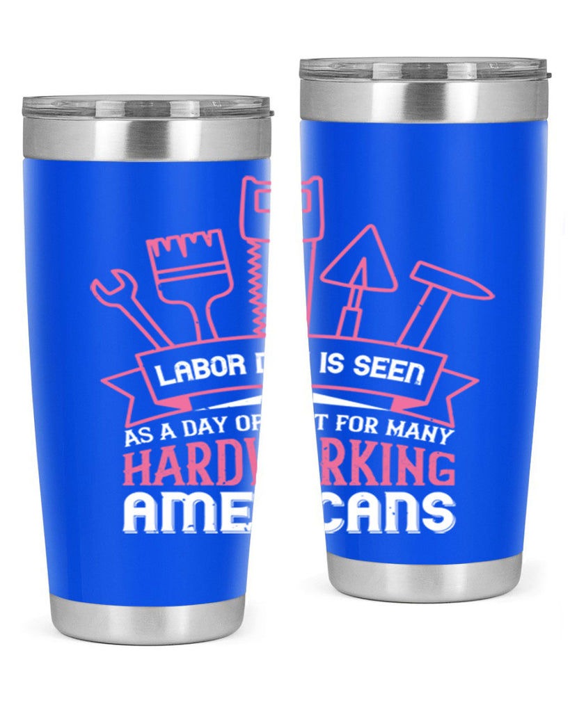 labor day is seen as a day of rest for many hardworking americans 32#- labor day- Tumbler