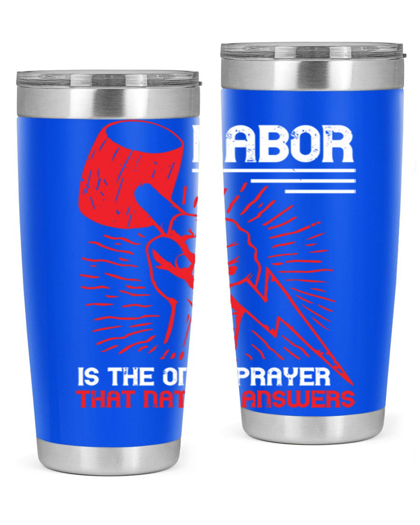 labor is the only prayer that nature answers 30#- labor day- Tumbler