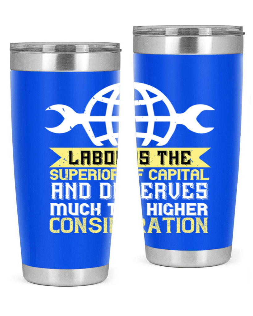 labor is the superior of capital and deserves much the higher consideration 28#- labor day- Tumbler