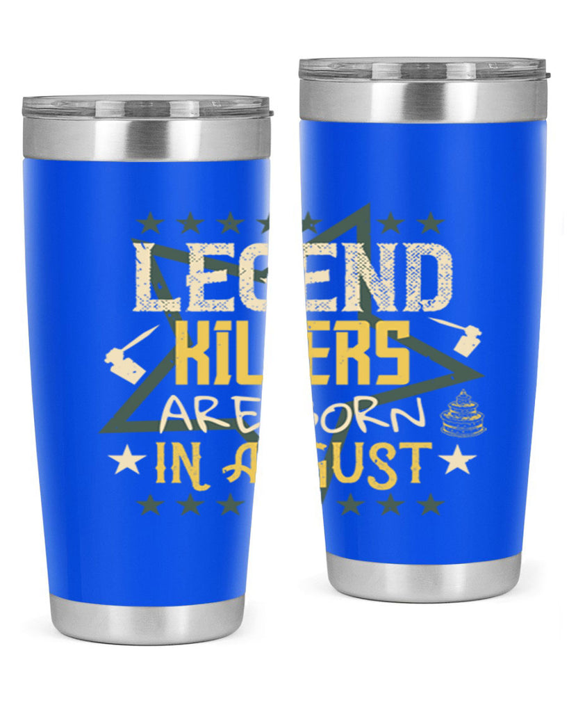 legend killers are born in august Style 64#- birthday- tumbler
