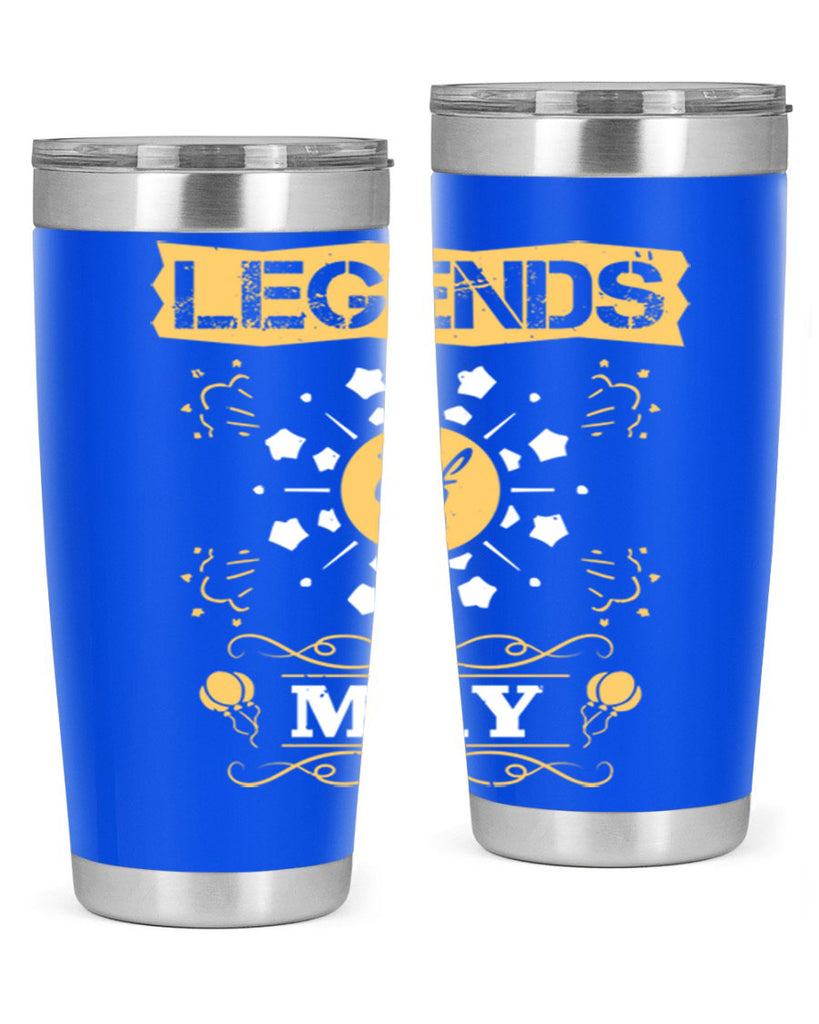 legends of may Style 52#- birthday- tumbler