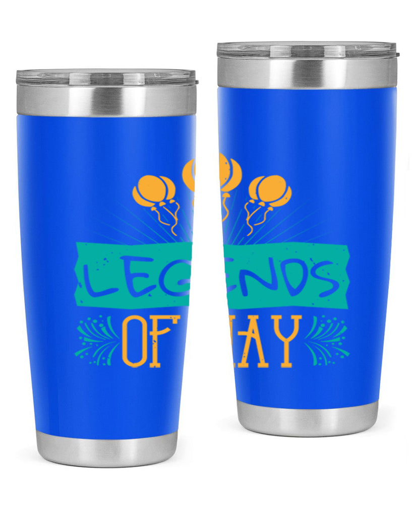 legends of may Style 54#- birthday- tumbler