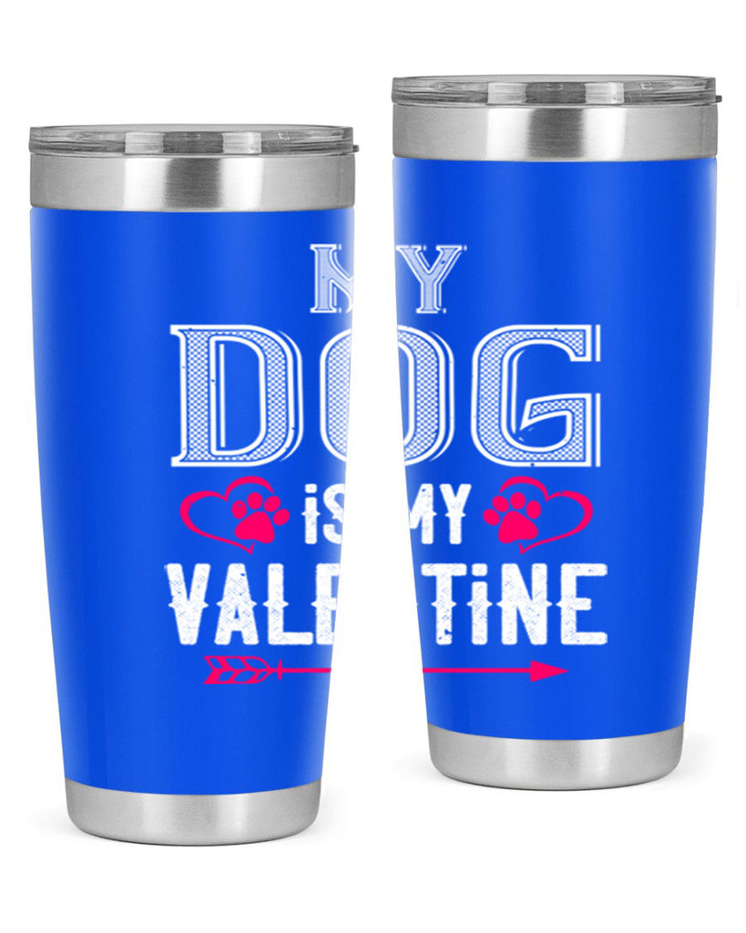 my dog is my valentine 38#- valentines day- Tumbler