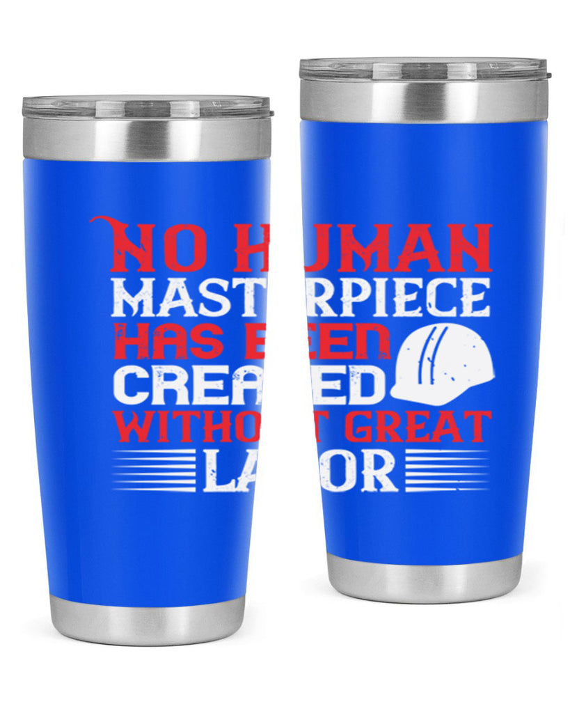 no human masterpiece has been created without great labor 24#- labor day- Tumbler