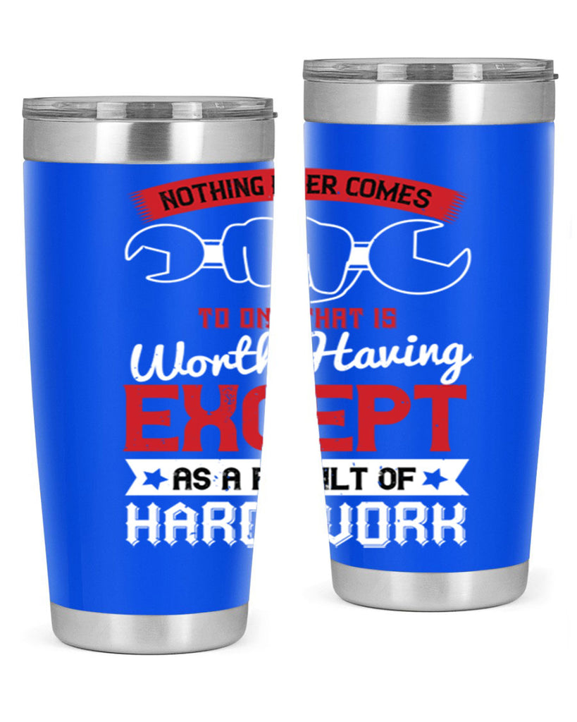 nothing ever comes to one that is worth having except as a result of hard work 23#- labor day- Tumbler