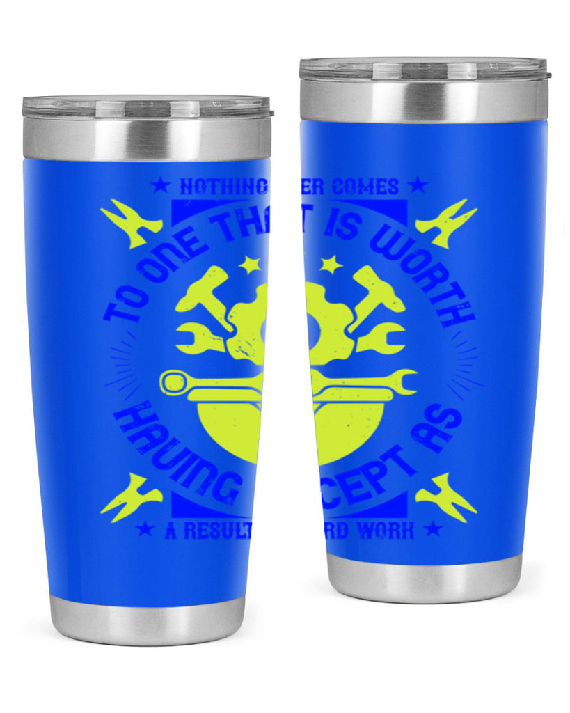 nothing ever comes to one that is worth having except as a result of hard work 3#- labor day- Tumbler