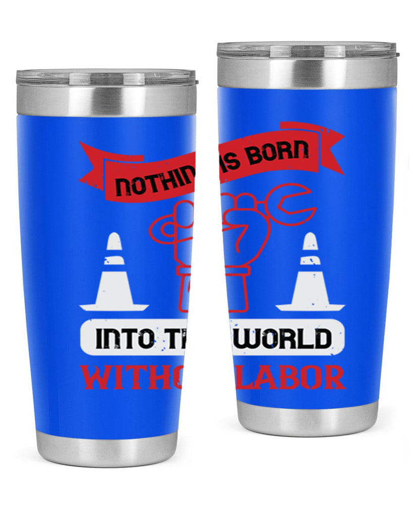 nothing is born into this world without labor 22#- labor day- Tumbler