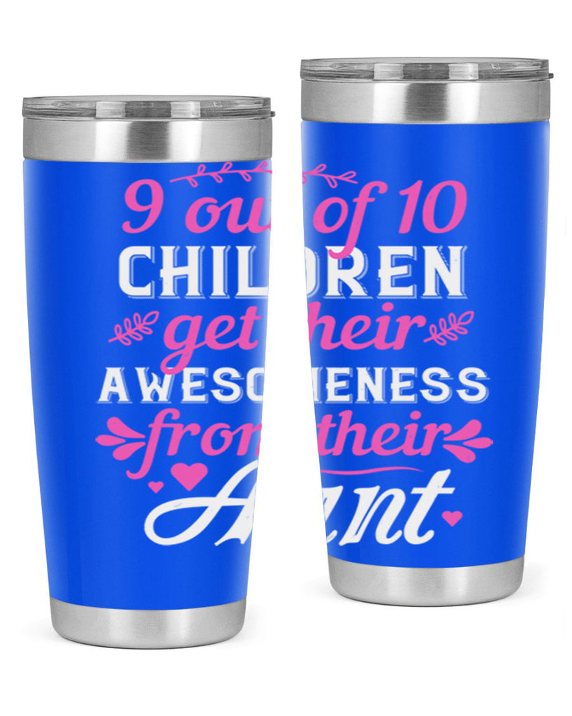 out of children get their awesomeness from their aunt Style 57#- aunt- Tumbler