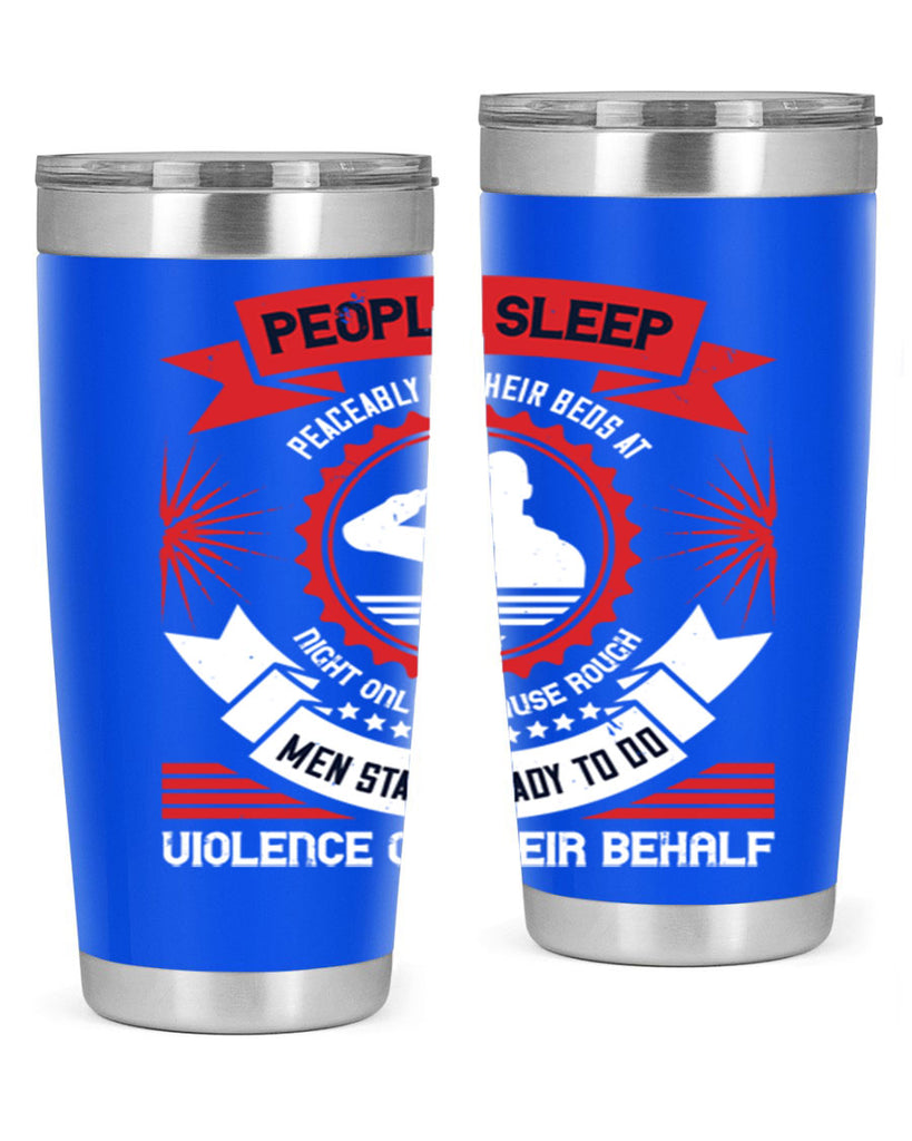 people sleep peaceably in their beds at night only because rough men 34#- Veterns Day- Tumbler