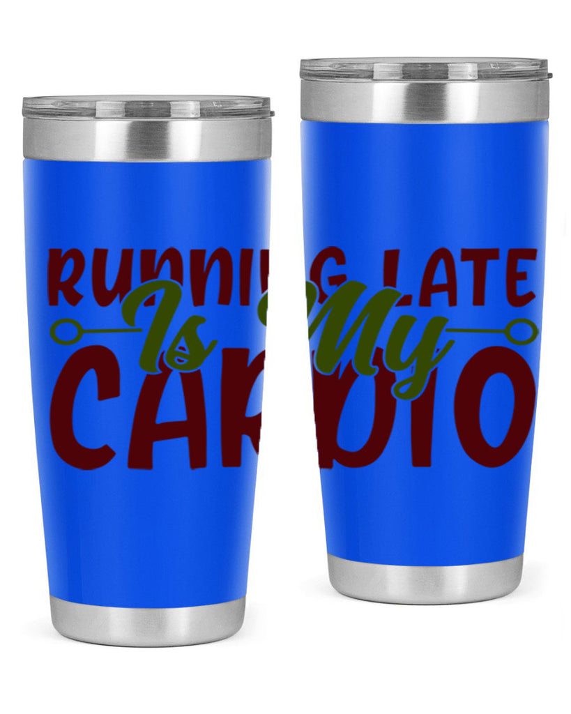 running late is my cardio 23#- gym- Tumbler