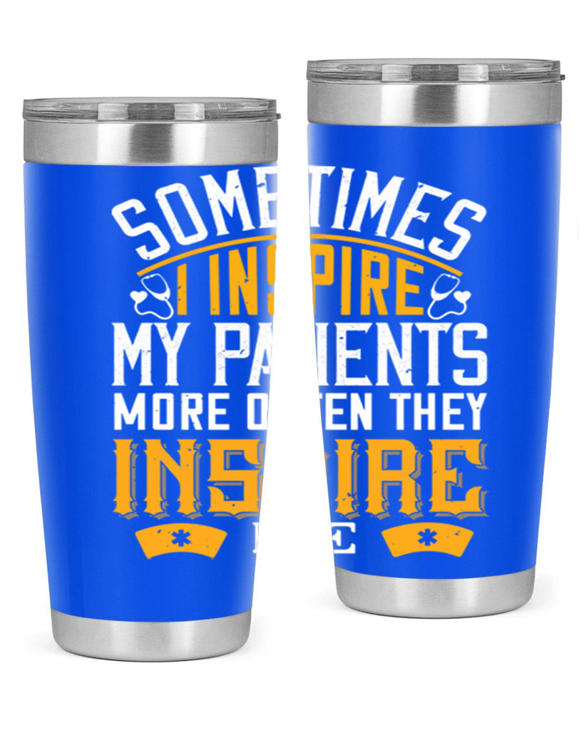sometime i inspire my patients Style 247#- nurse- tumbler