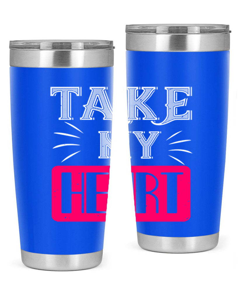 take my heart 8#- valentines day- Tumbler