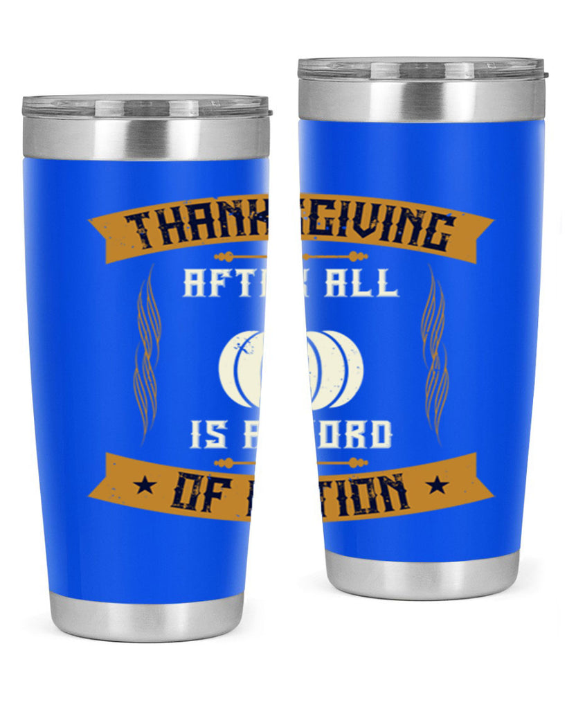 thanksgiving after all is a word of action 8#- thanksgiving- Tumbler