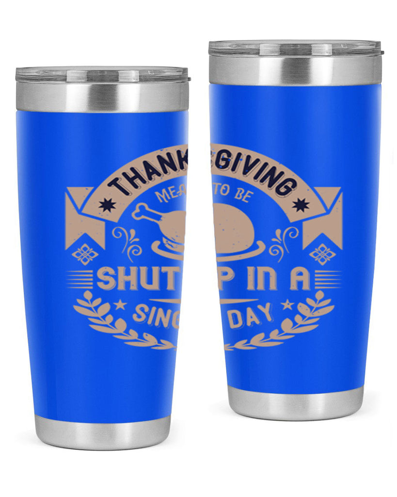 thanksgiving ment to be shut up in a single day 11#- thanksgiving- Tumbler
