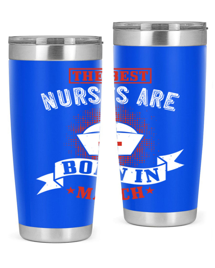 the best nurses are born in march Style 32#- birthday- tumbler