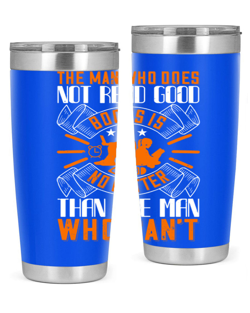 the man who does not read good books is no better than the man who can’t 10#- reading- Tumbler