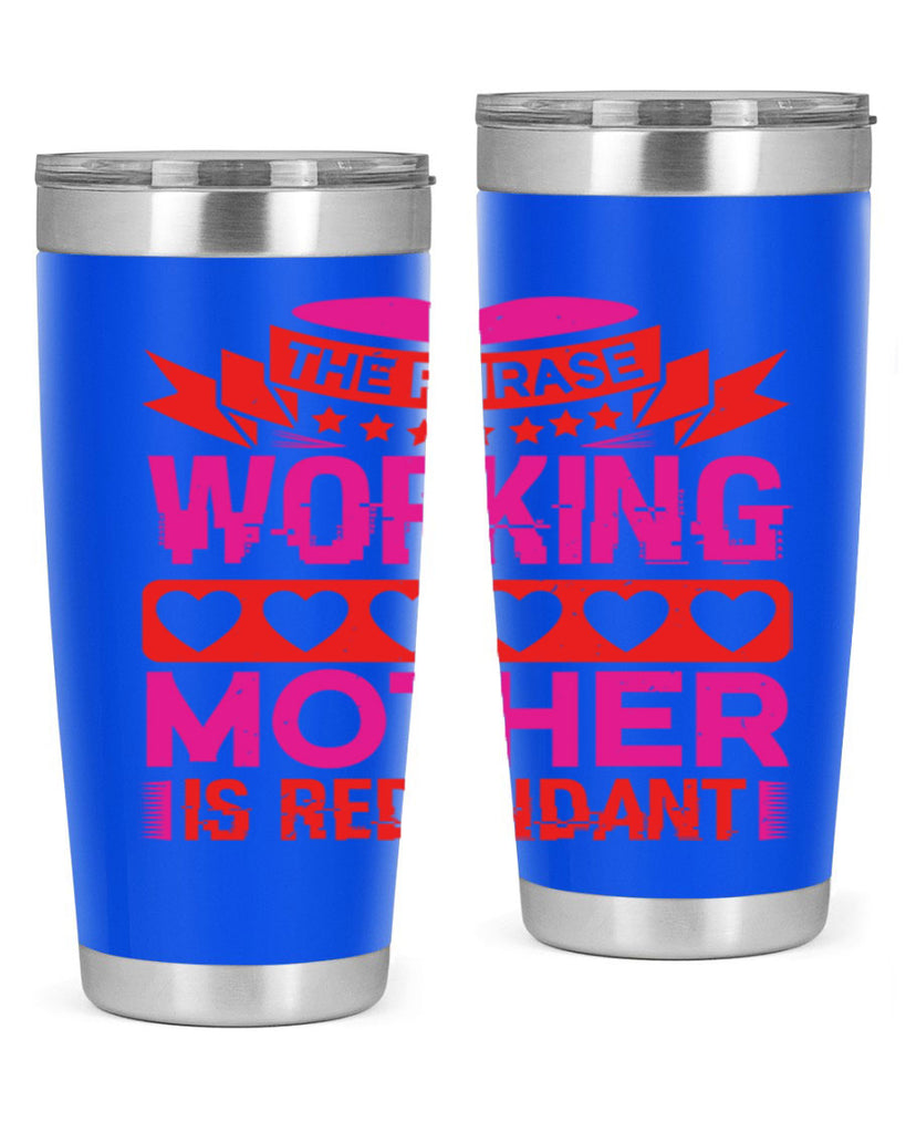 the phrase working mother is redundant 22#- mothers day- Tumbler