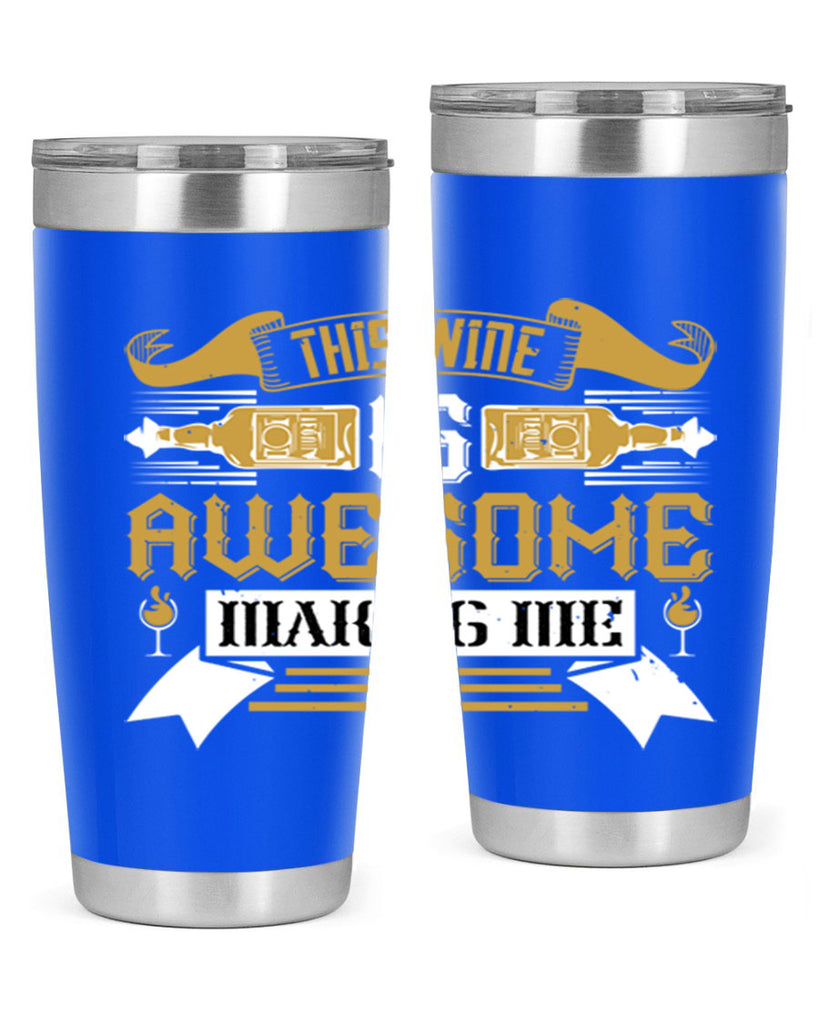this wine is awesome making me 22#- drinking- Tumbler