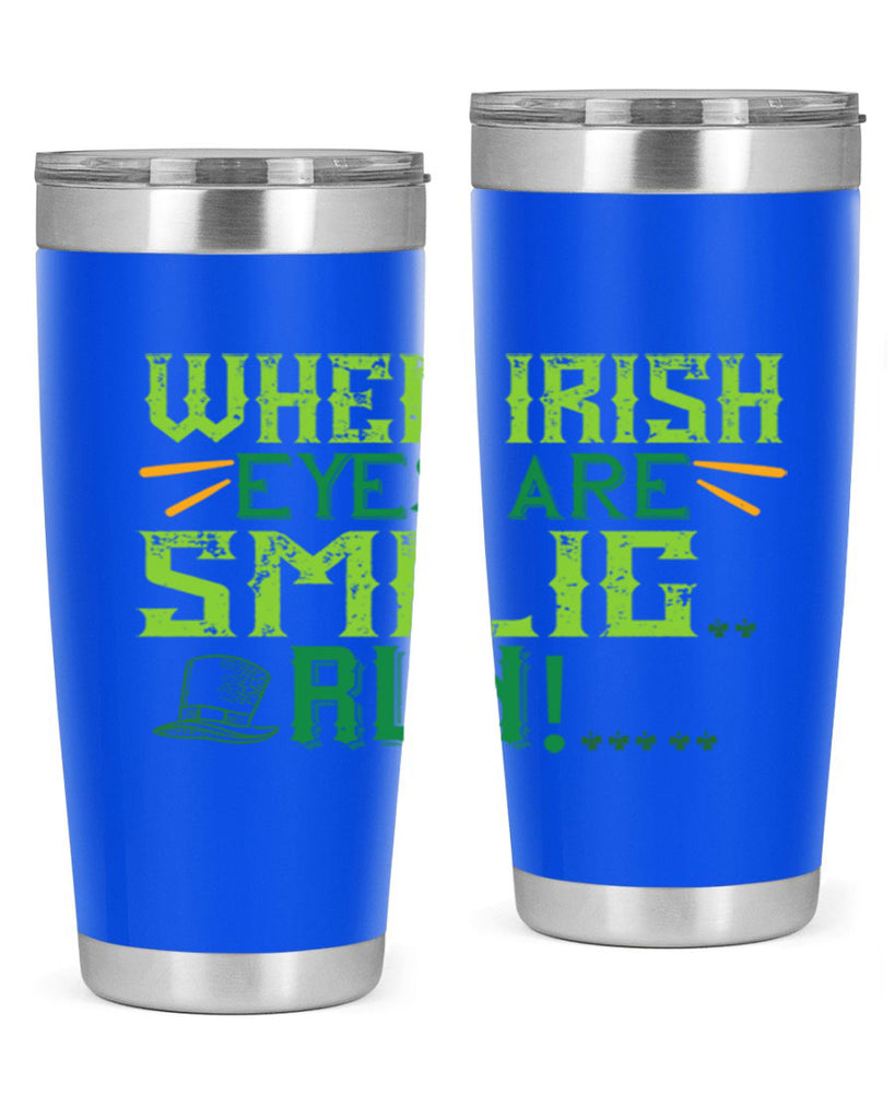 when irish eyes are smilig run Style 6#- St Patricks Day- Tumbler
