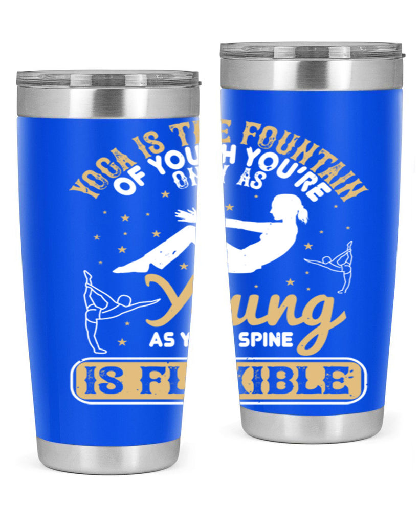 yoga is the fountain of youth you’re only as young as your spine is flexible 22#- yoga- Tumbler