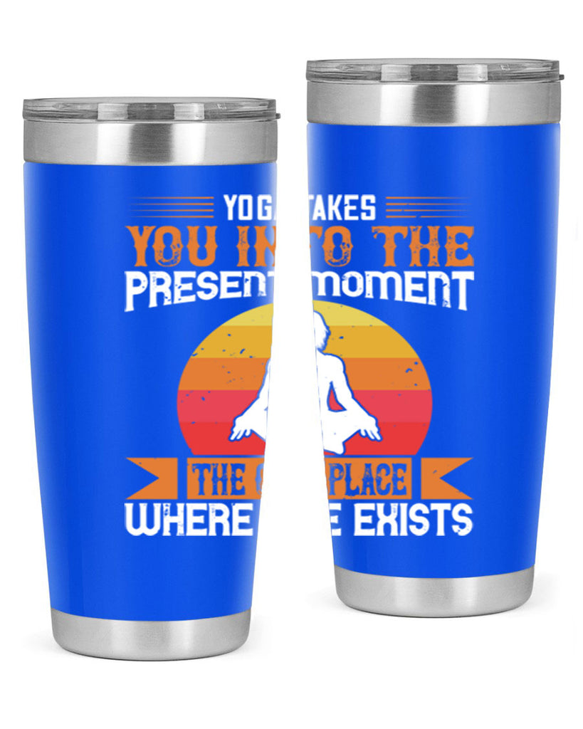 yoga takes you into the present moment the only place where life exists 8#- yoga- Tumbler