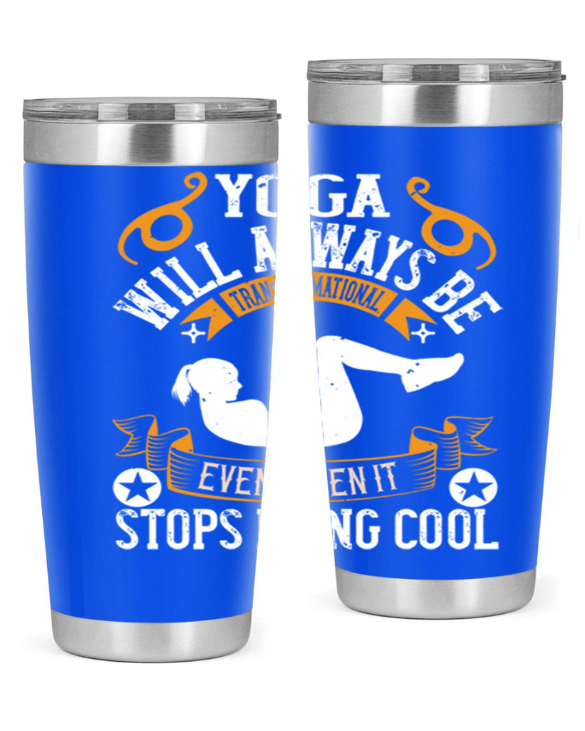 yoga will always be transformational even when it stops being cool 4#- yoga- Tumbler