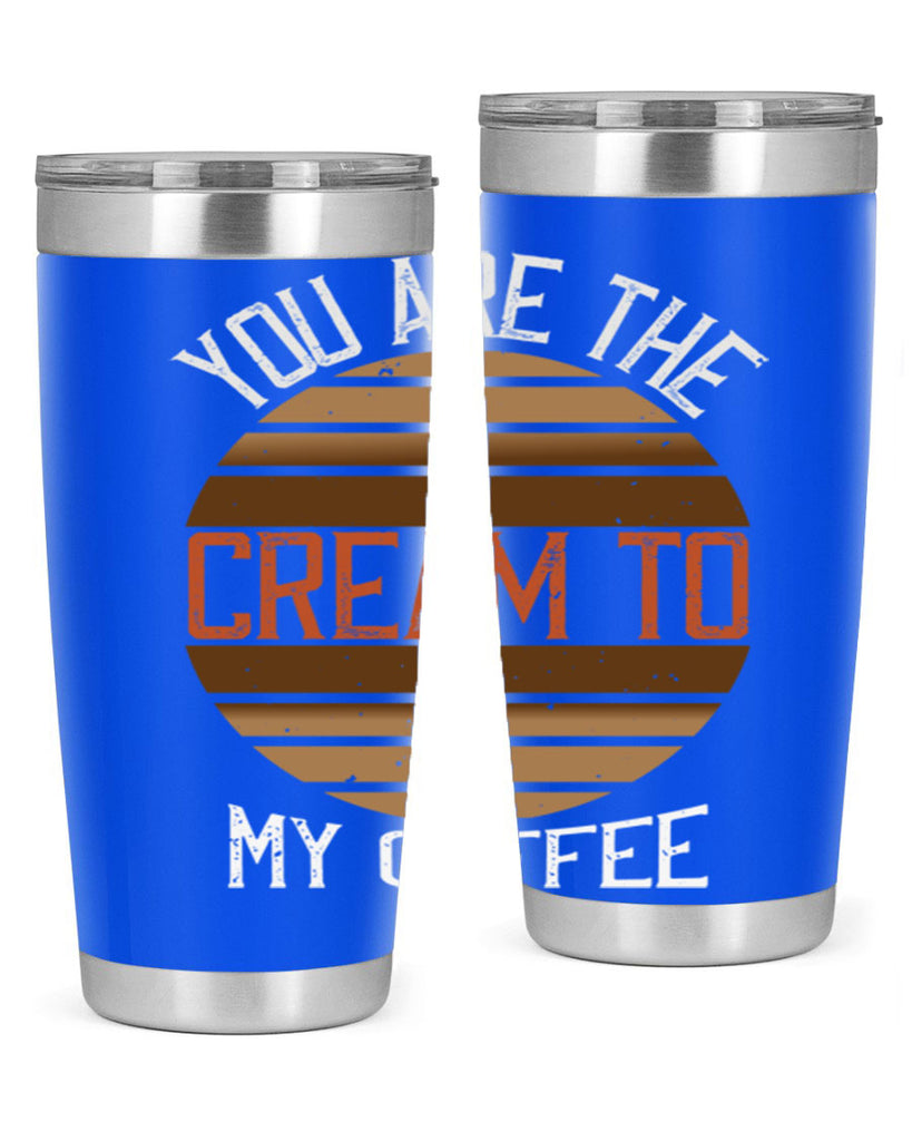 you are the cream to my coffee 228#- coffee- Tumbler