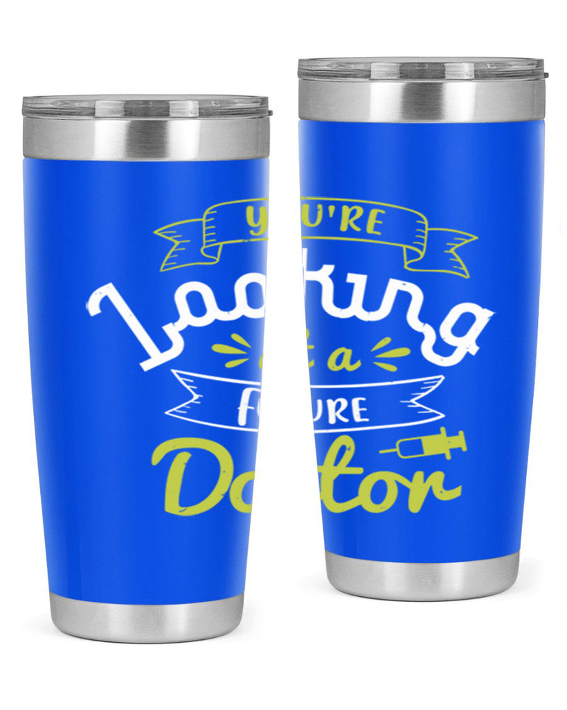 youre looking at a future doctor Style 5#- medical- tumbler