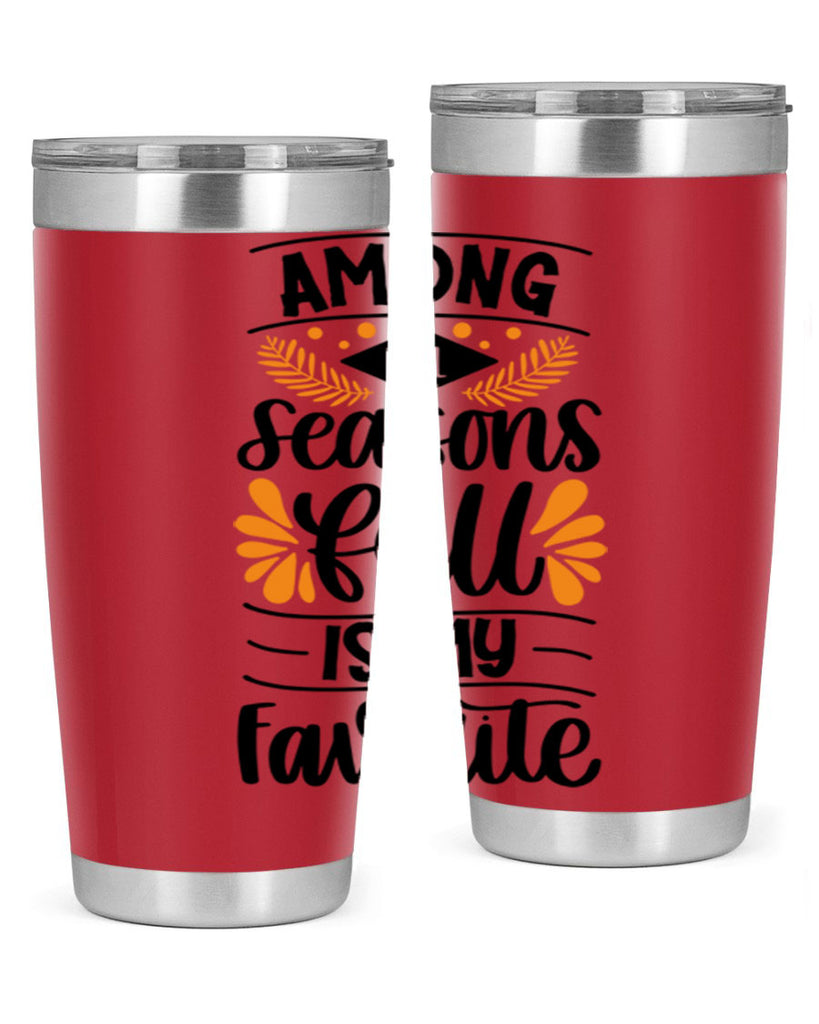Among All Seasons Fall Is My Favorite 471#- fall- Tumbler