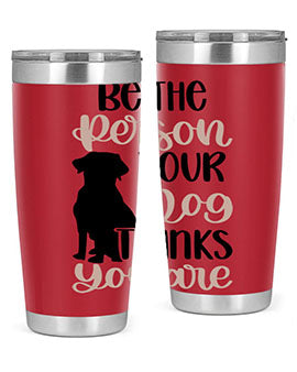 Be The Person Your Dog Style 34#- dog- Tumbler