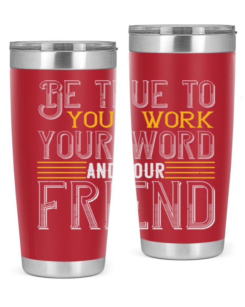 Be true to your work your word and your friend Style 143#- St Patricks Day- Tumbler