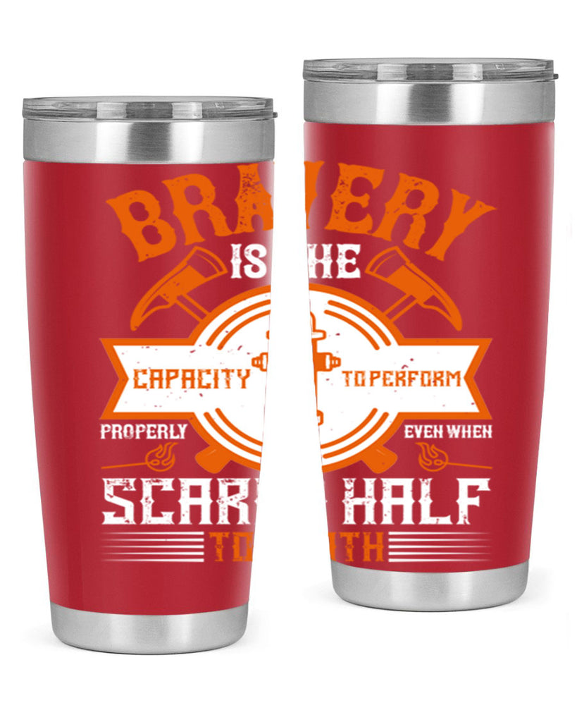 Bravery is the capacity to perform properly even when scared half to death Style 88#- fire fighter- tumbler