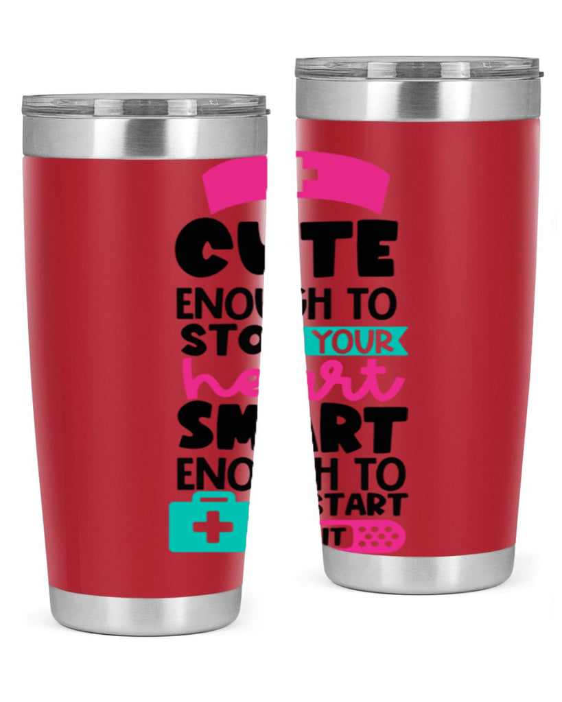 Cute Enough To Stop Your Heart Smart Enough To Restart It Style Style 203#- nurse- tumbler