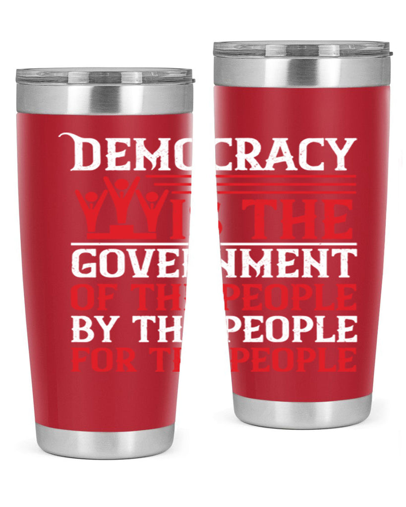 Democracy is the government of the people by the people for the people Style 88#- Fourt Of July- Tumbler